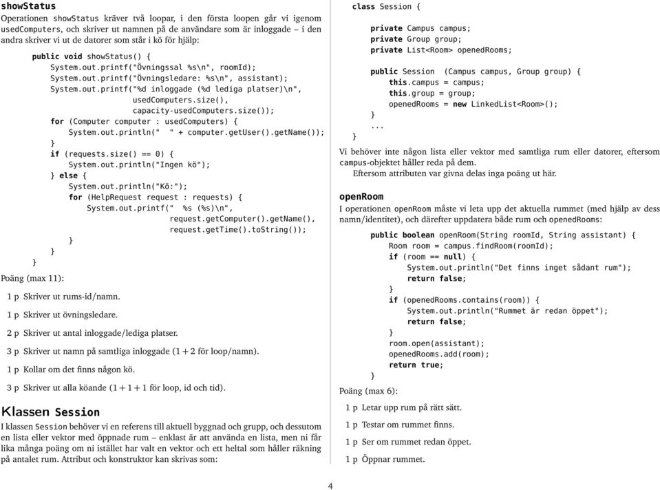 size(), capacity-usedcomputers.size()); for (Computer computer : usedcomputers) { System.out.println(" " + computer.getuser().getname()); if (requests.size() == 0) { System.out.println("Ingen kö"); else { System.