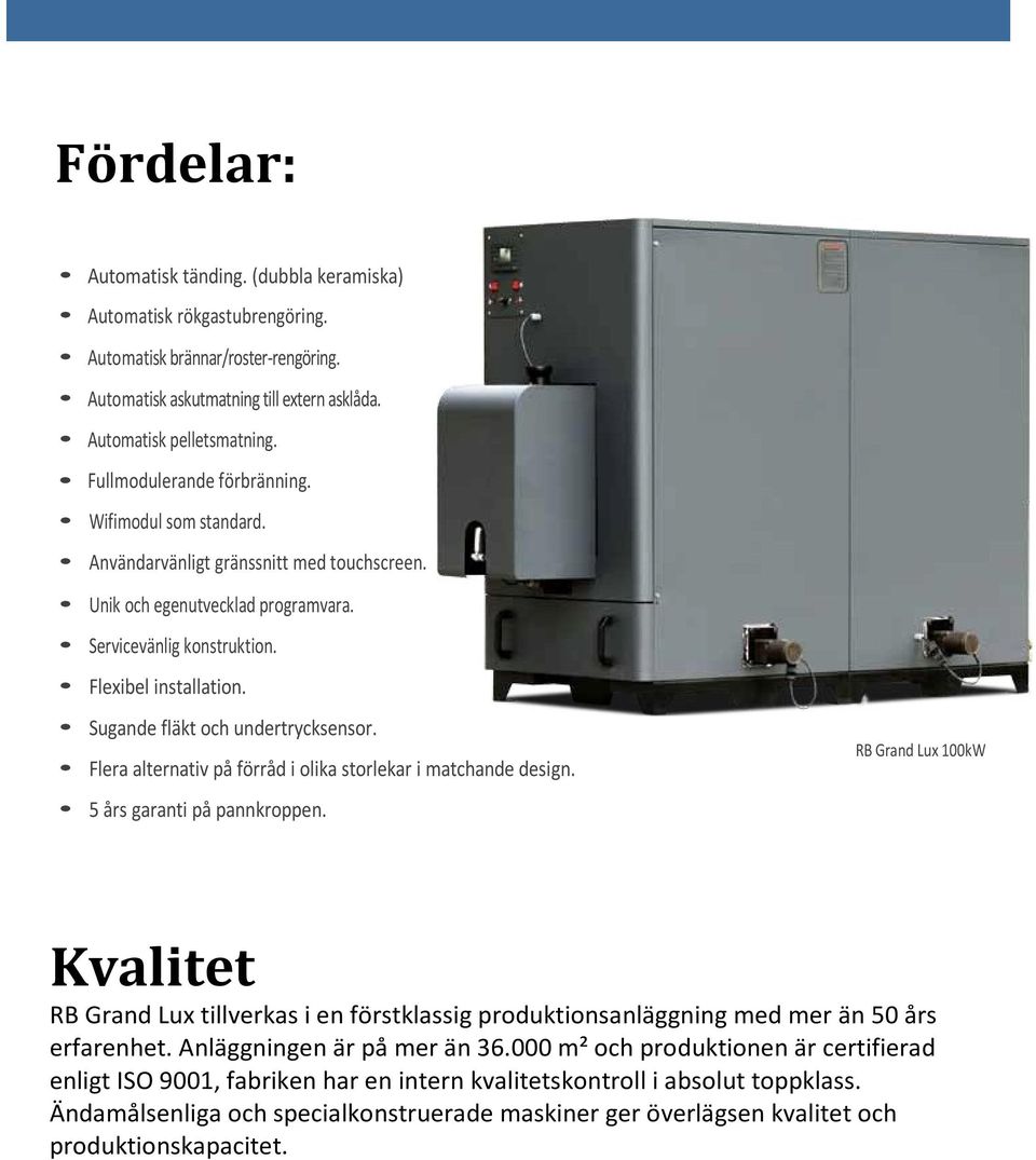 Sugande fläkt och undertrycksensor. Flera alternativ på förråd i olika storlekar i matchande design. 5 års garanti på pannkroppen.