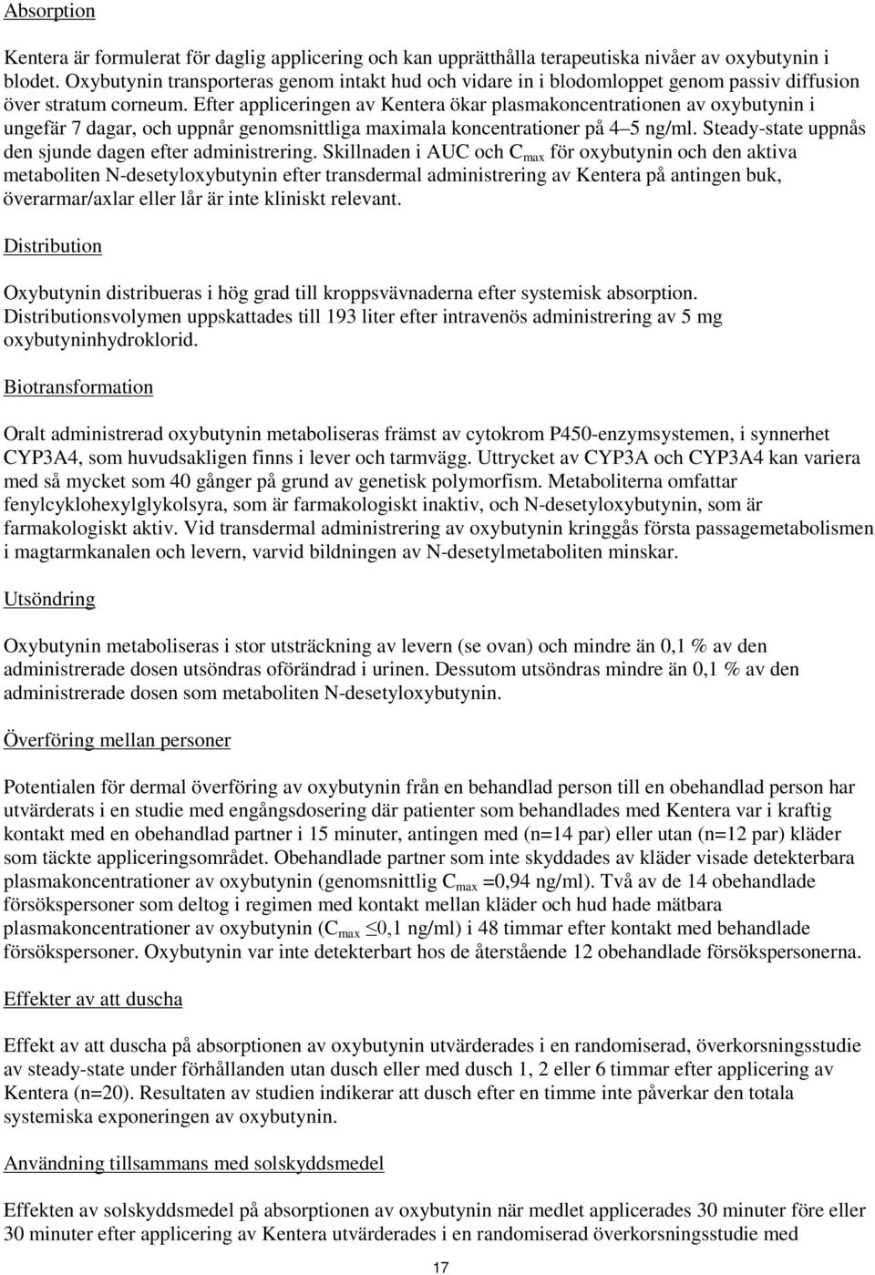 Efter appliceringen av Kentera ökar plasmakoncentrationen av oxybutynin i ungefär 7 dagar, och uppnår genomsnittliga maximala koncentrationer på 4 5 ng/ml.