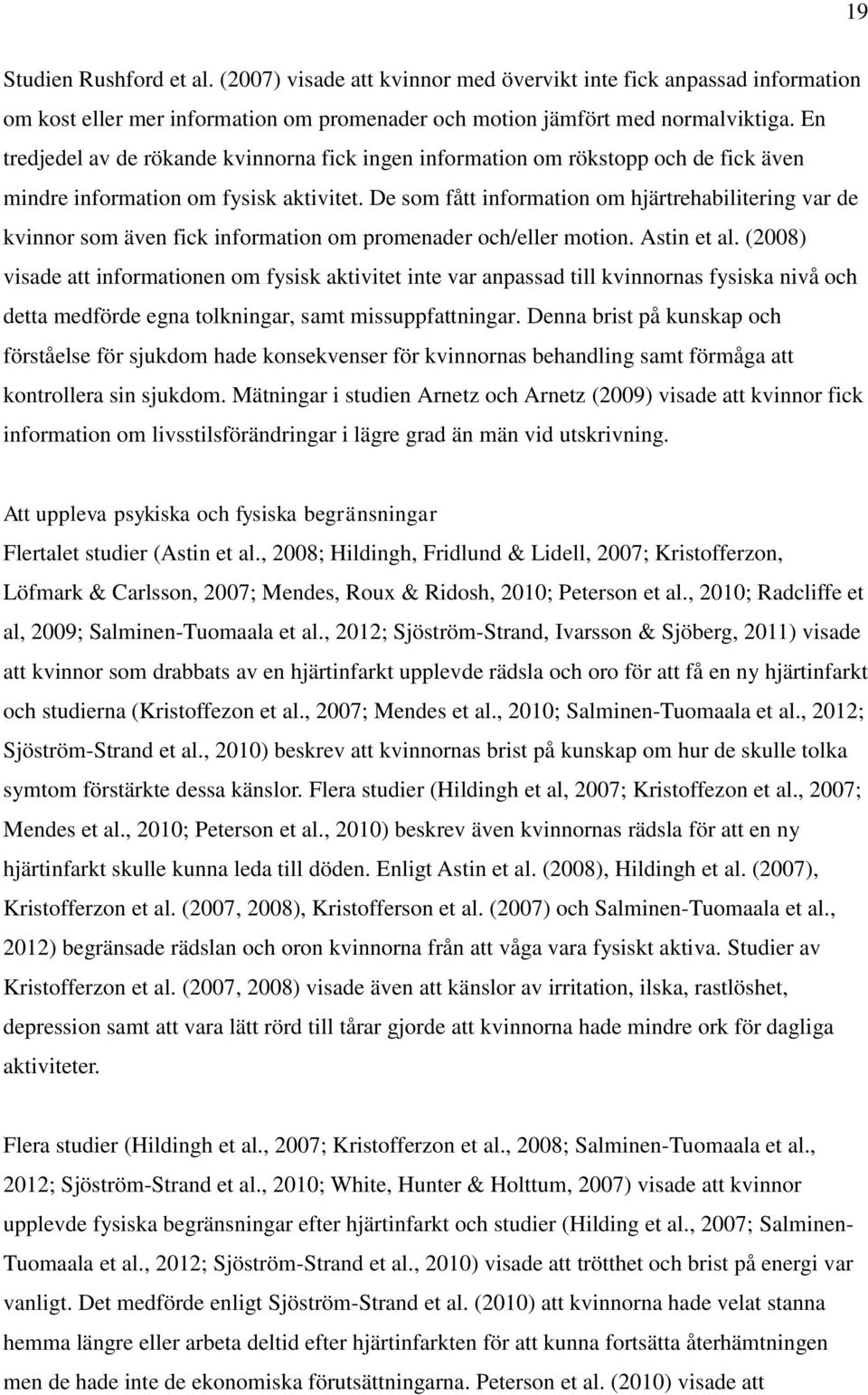 De som fått information om hjärtrehabilitering var de kvinnor som även fick information om promenader och/eller motion. Astin et al.