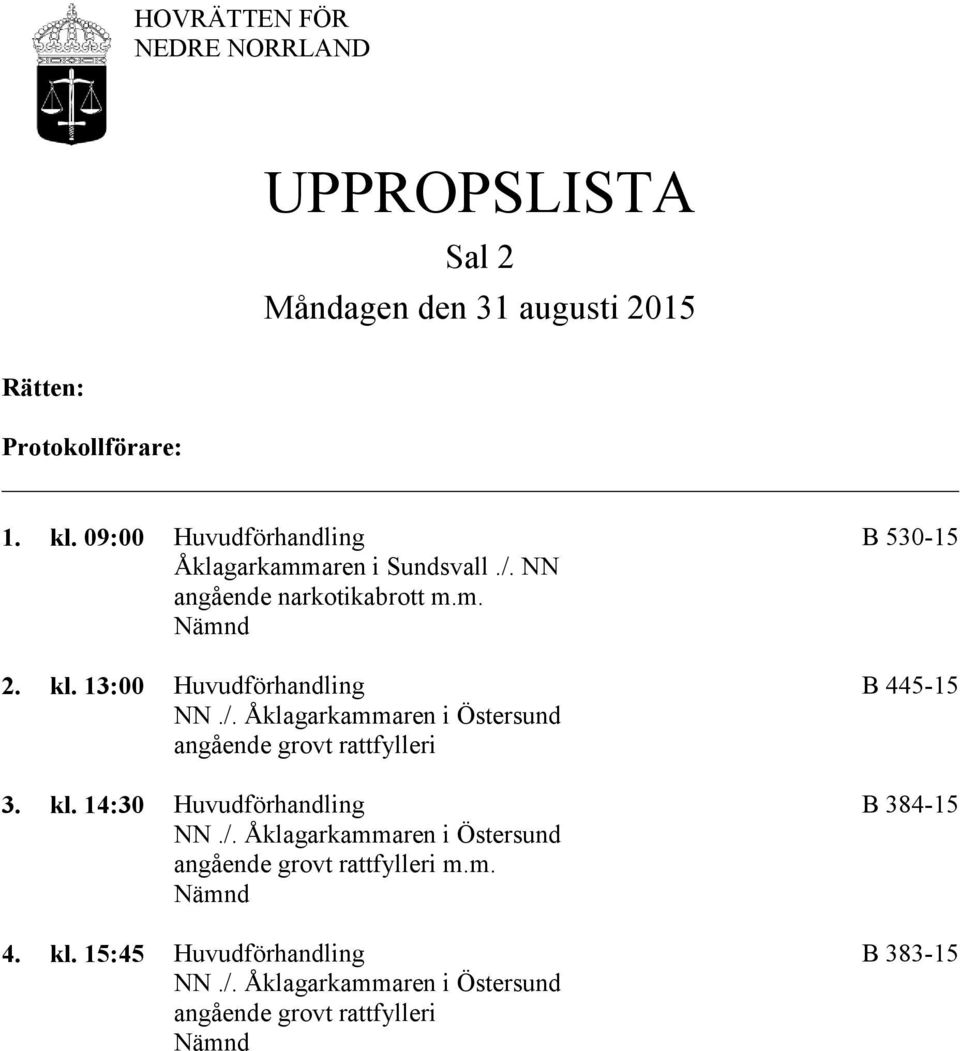 Åklagarkammaren i Östersund angående grovt rattfylleri 3. kl. 14:30 Huvudförhandling B 384-15 NN./.