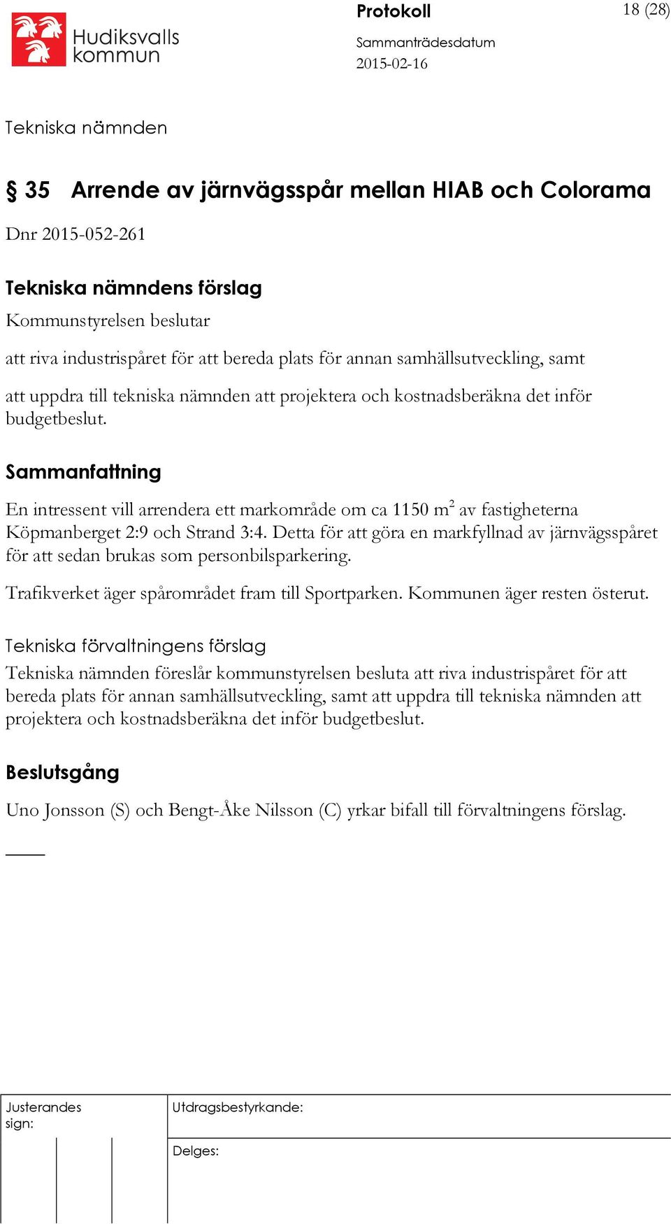 En intressent vill arrendera ett markområde om ca 1150 m 2 av fastigheterna Köpmanberget 2:9 och Strand 3:4.