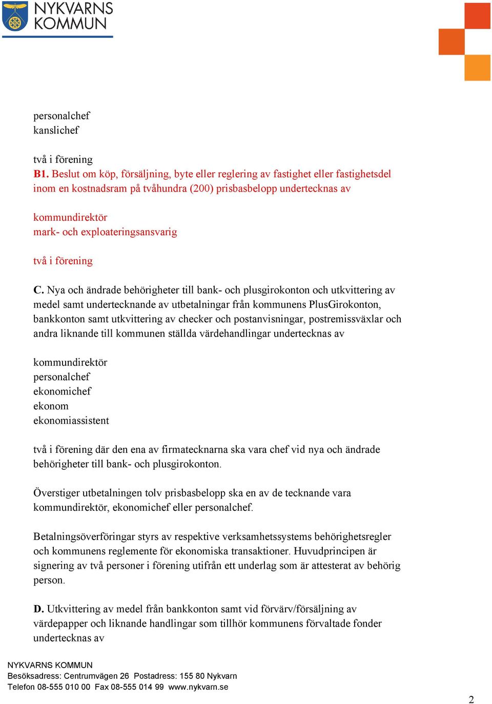 Nya och ändrade behörigheter till bank- och plusgirokonton och utkvittering av medel samt undertecknande av utbetalningar från kommunens PlusGirokonton, bankkonton samt utkvittering av checker och