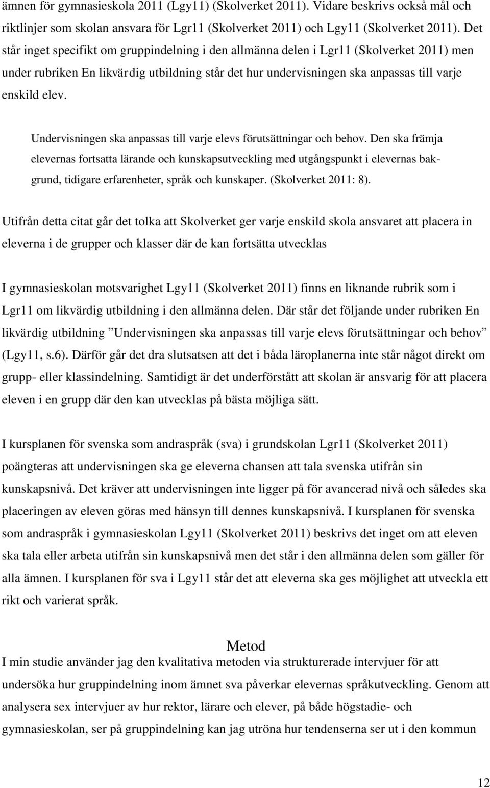 Undervisningen ska anpassas till varje elevs förutsättningar och behov.
