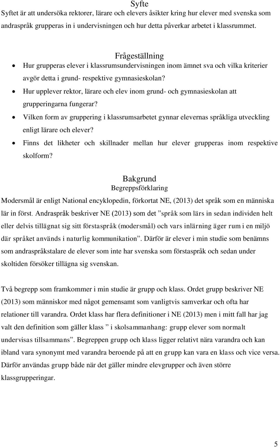 Hur upplever rektor, lärare och elev inom grund- och gymnasieskolan att grupperingarna fungerar?