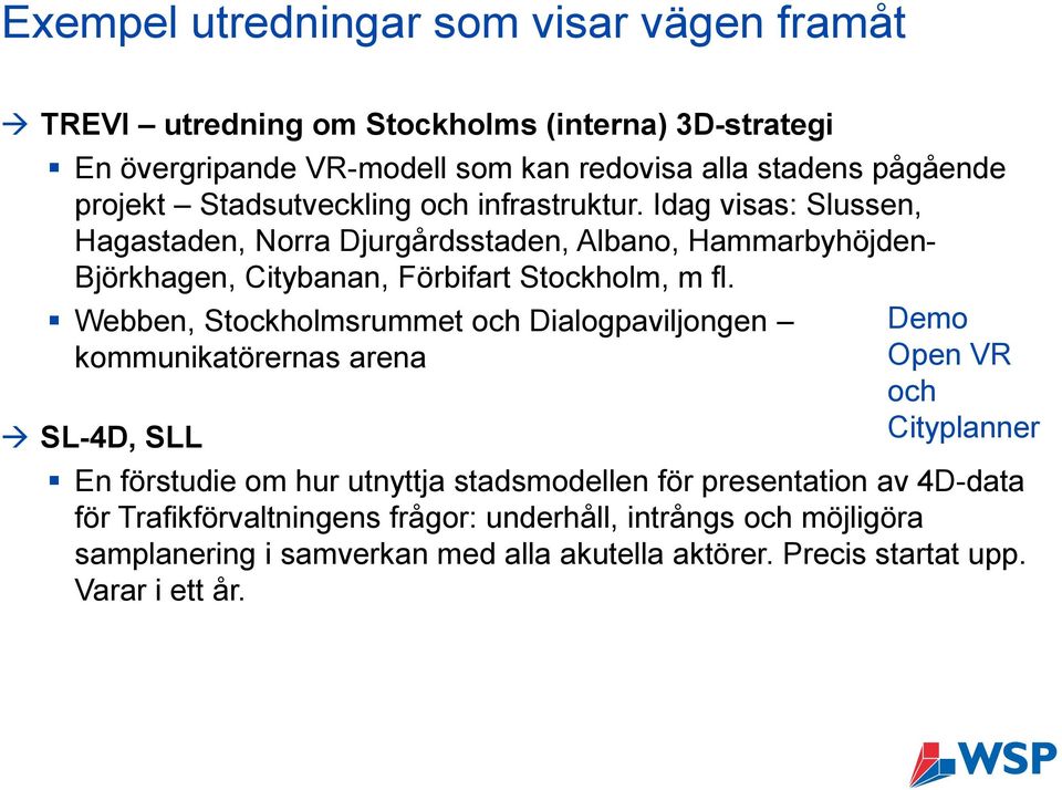 Webben, Stockholmsrummet och Dialogpaviljongen kommunikatörernas arena SL-4D, SLL Demo Open VR och Cityplanner En förstudie om hur utnyttja stadsmodellen för