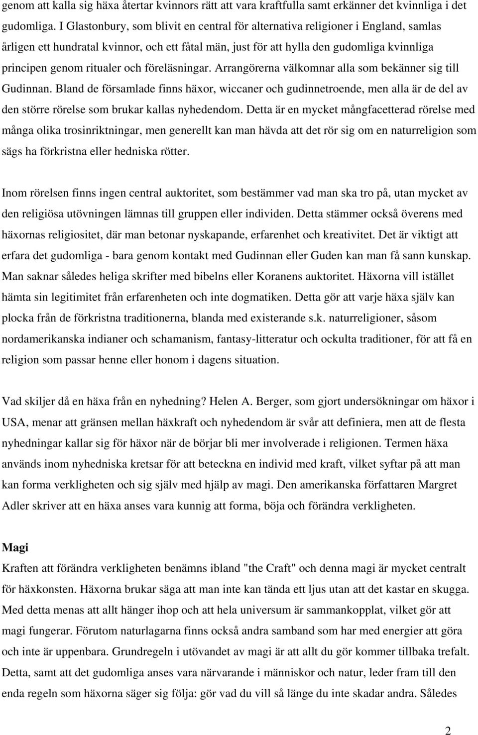 och föreläsningar. Arrangörerna välkomnar alla som bekänner sig till Gudinnan.