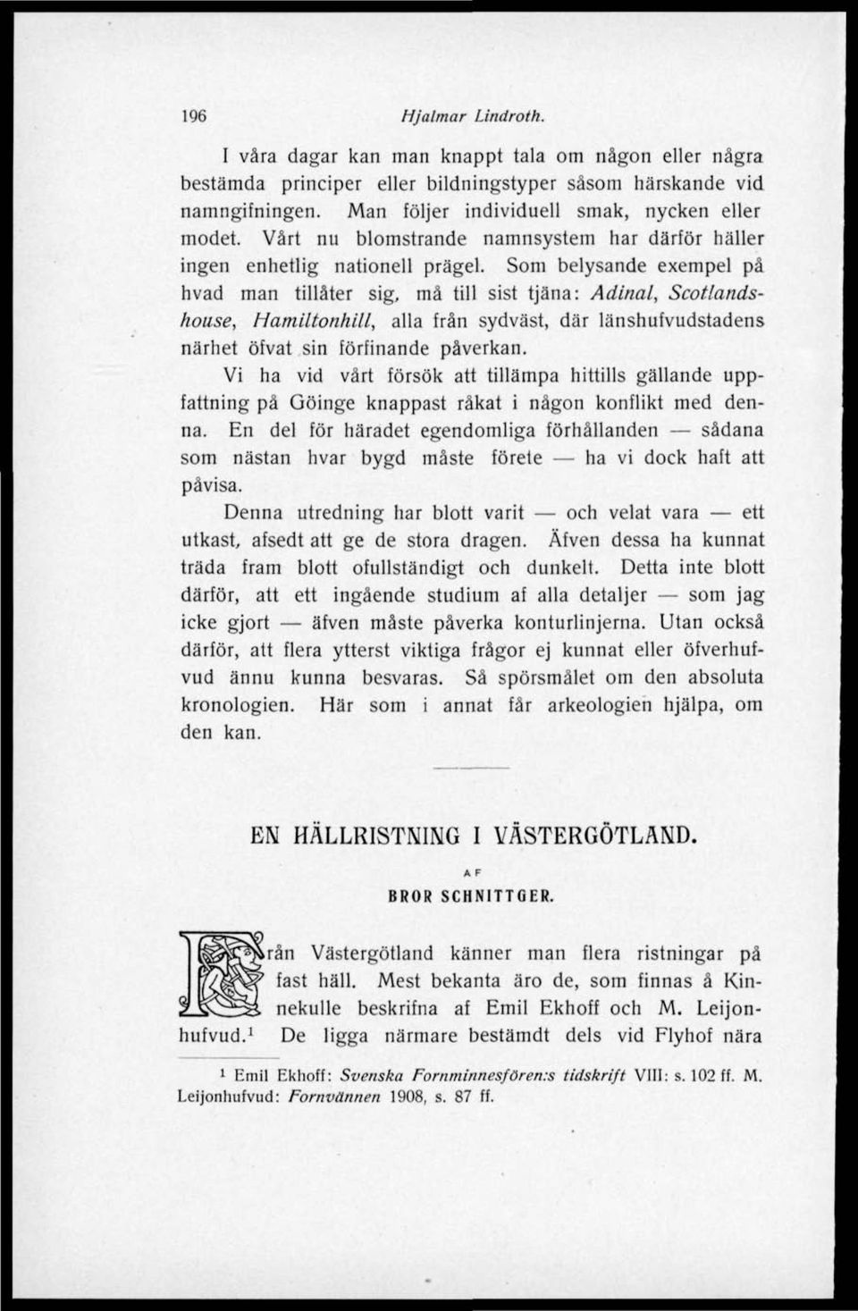 Som belysande exempel på hvad man tillåter sig, må till sist tjäna: Adinal, Scotlandshouse, Hamiltonhill, alla från sydväst, där länshufvudstadens närhet öfvat sin förfinande påverkan.