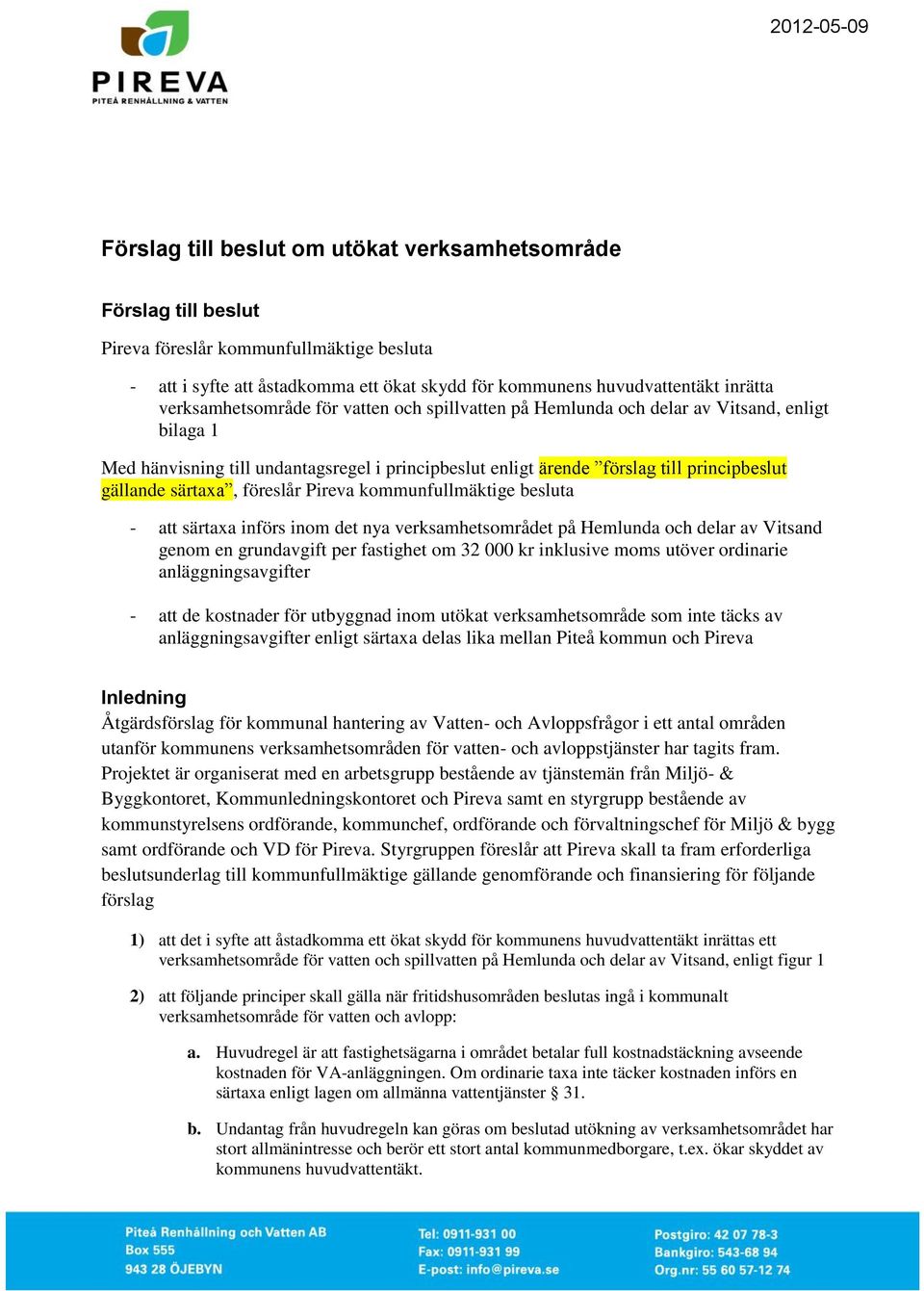gällande särtaxa, föreslår Pireva kommunfullmäktige besluta - att särtaxa införs inom det nya verksamhetsområdet på Hemlunda och delar av Vitsand genom en grundavgift per fastighet om 32 000 kr