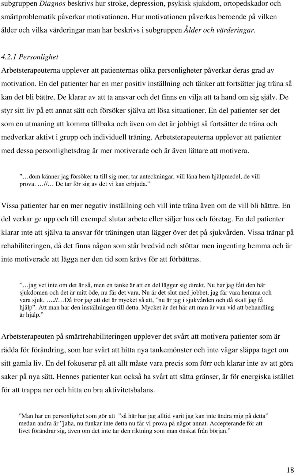 1 Personlighet Arbetsterapeuterna upplever att patienternas olika personligheter påverkar deras grad av motivation.