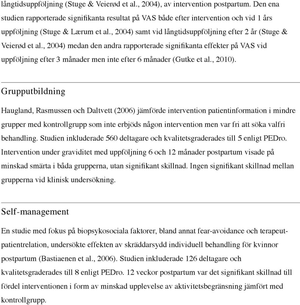 , 2004) medan den andra rapporterade signifikanta effekter på VAS vid uppföljning efter 3 månader men inte efter 6 månader (Gutke et al., 2010).