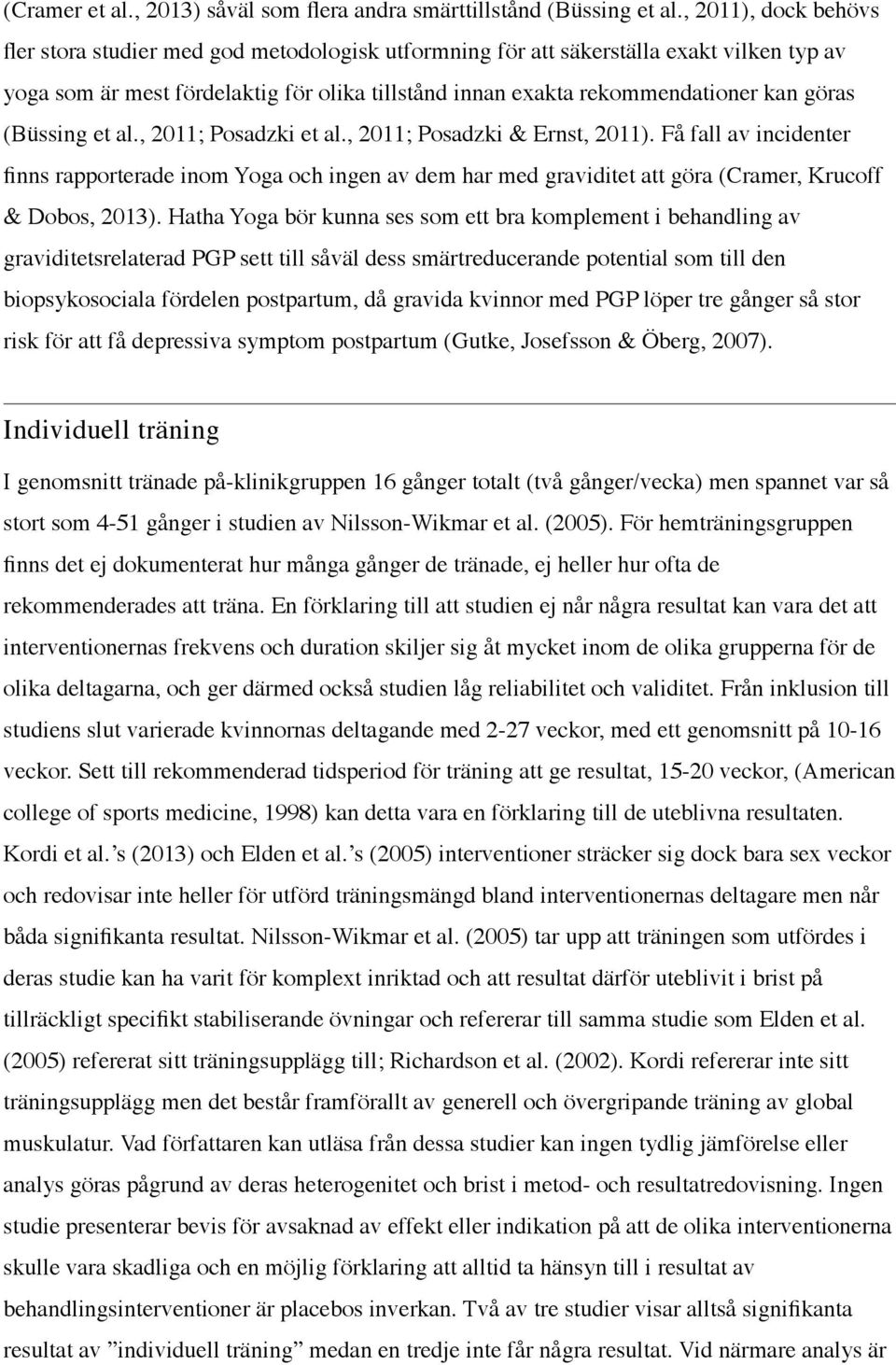 göras (Büssing et al., 2011; Posadzki et al., 2011; Posadzki & Ernst, 2011).