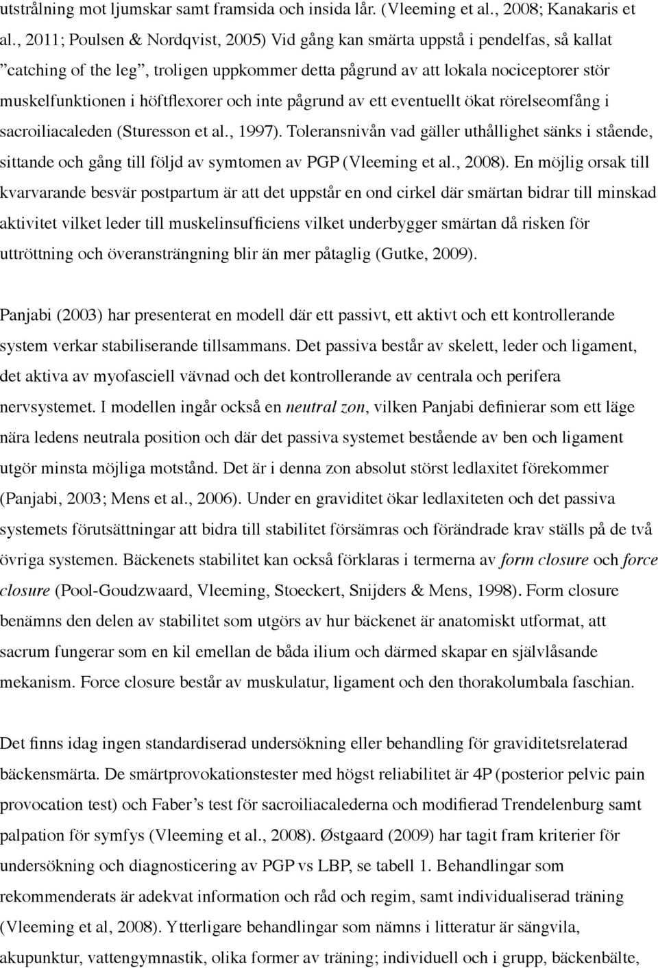 höftflexorer och inte pågrund av ett eventuellt ökat rörelseomfång i sacroiliacaleden (Sturesson et al., 1997).