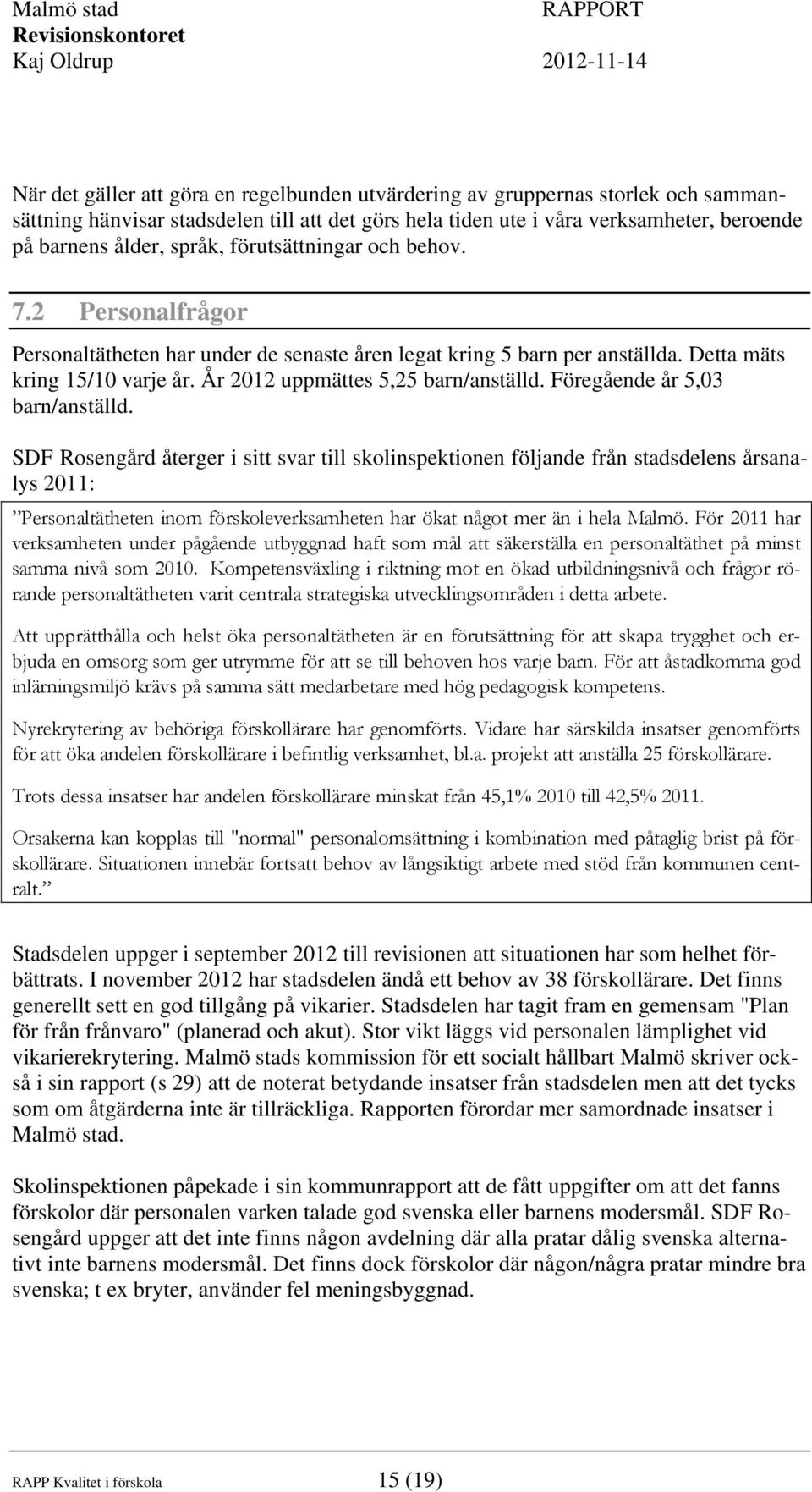 Föregående år 5,03 barn/anställd.