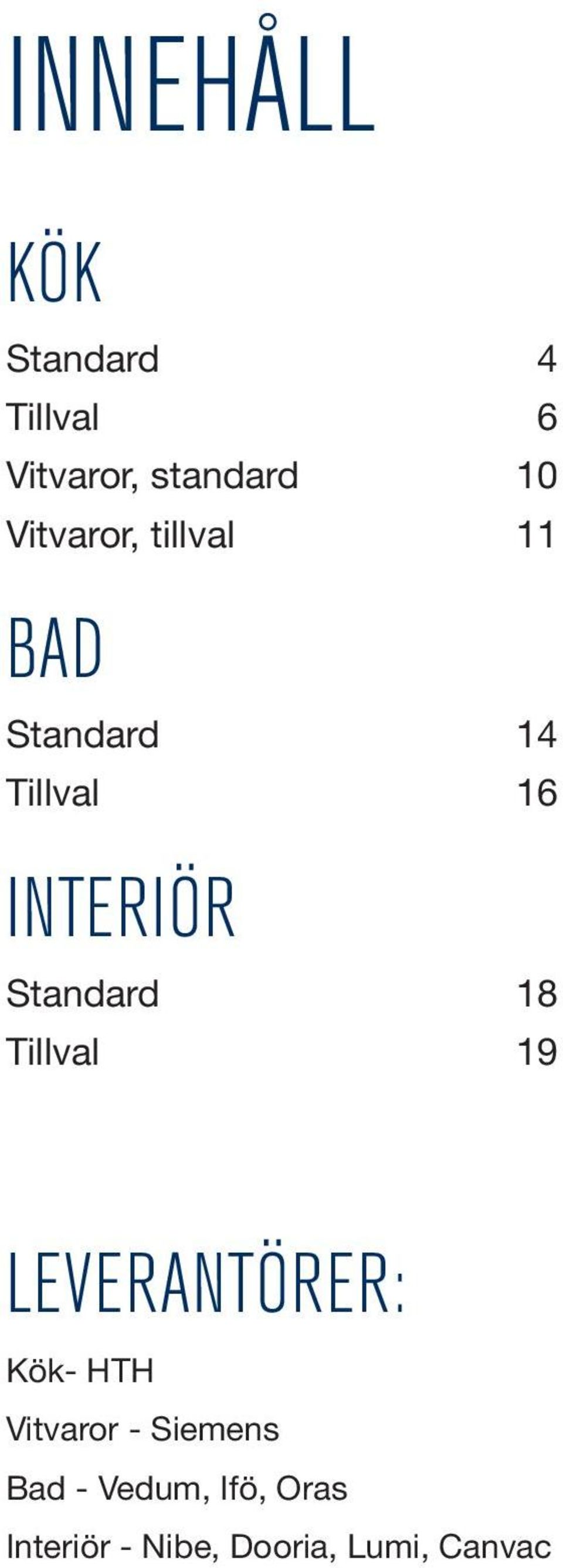 Standard 18 Tillval 19 LEVERANTÖRER: Kök- HTH Vitvaror -