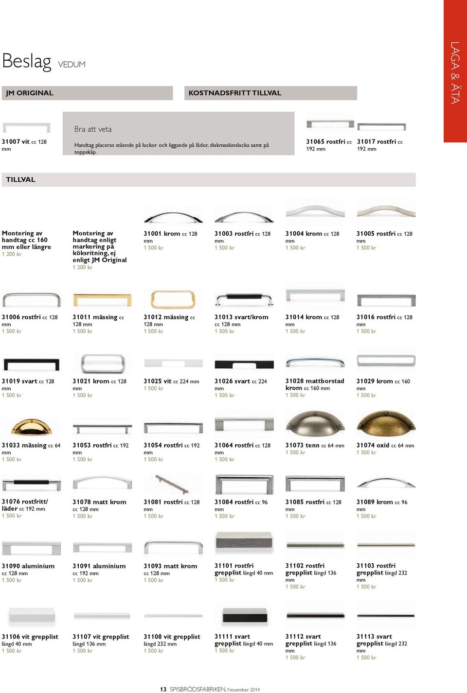 128 mm 1 500 kr 31003 rostfri cc 128 mm 1 500 kr 31004 krom cc 128 mm 1 500 kr 31005 rostfri cc 128 mm 1 500 kr 31006 rostfri cc 128 mm 1 500 kr 31011 mässing cc 128 mm 1 500 kr 31012 mässing cc 128