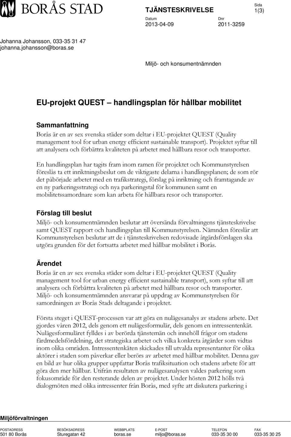 energy efficient sustainable transport). Projektet syftar till att analysera och förbättra kvaliteten på arbetet med hållbara resor och transporter.