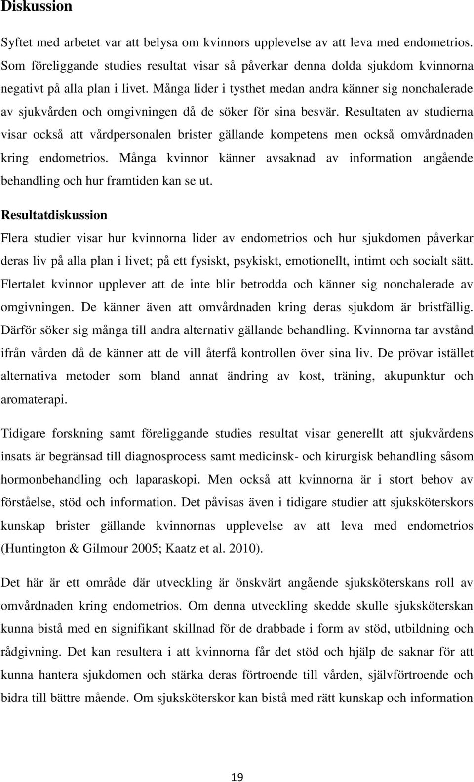 Många lider i tysthet medan andra känner sig nonchalerade av sjukvården och omgivningen då de söker för sina besvär.