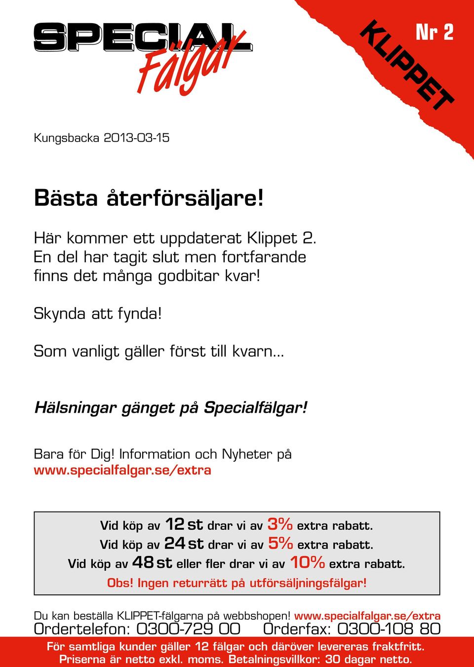 .. Hälsningar gänget på Specialfälgar! Bara för Dig! Information och Nyheter på www.specialfalgar.