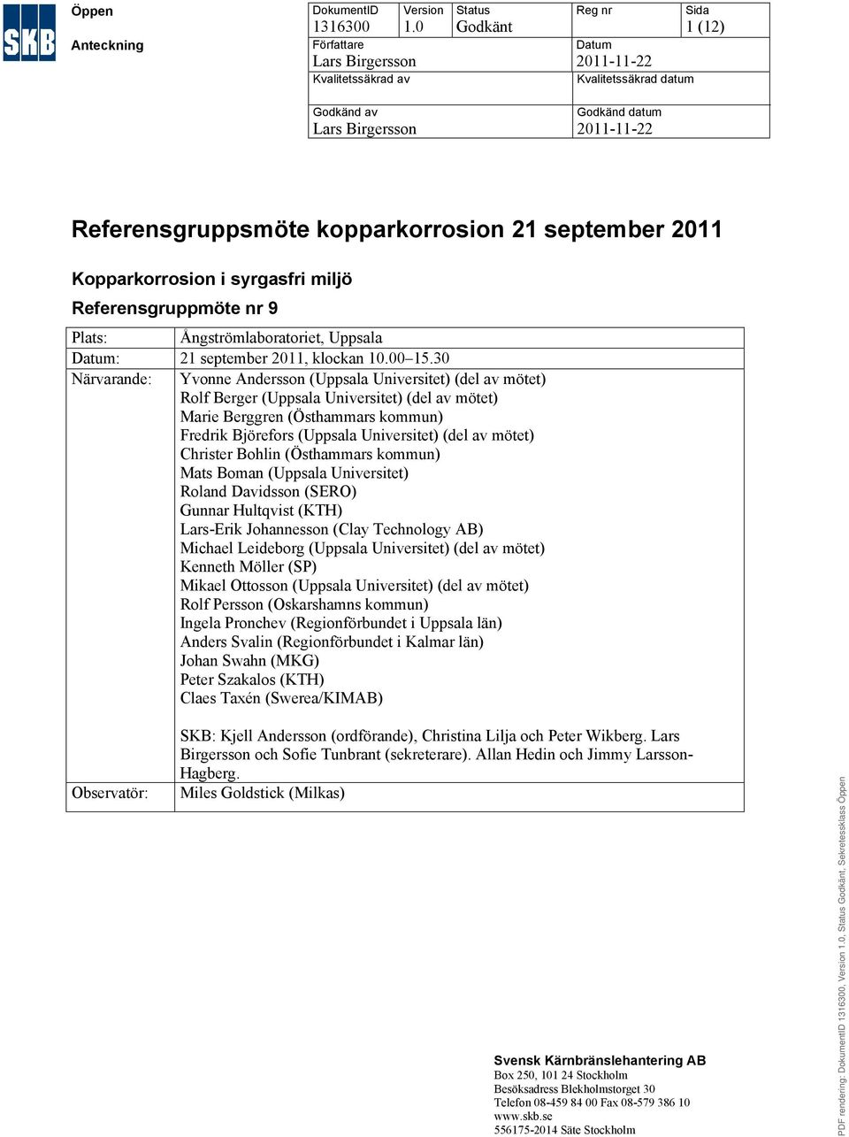 Referensgruppmöte nr 9 Plats: Ångströmlaboratoriet, Uppsala Datum:, klockan 10.00 15.