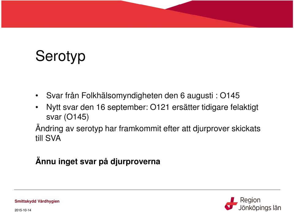 felaktigt svar (O145) Ändring av serotyp har framkommit