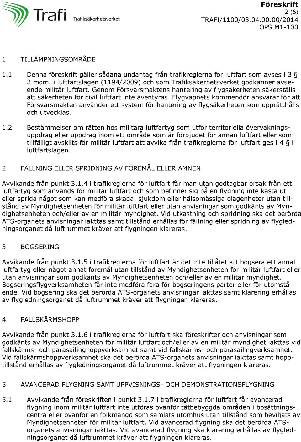 Genom Försvarsmaktens hantering av flygsäkerheten säkerställs att säkerheten för civil luftfart inte äventyras.