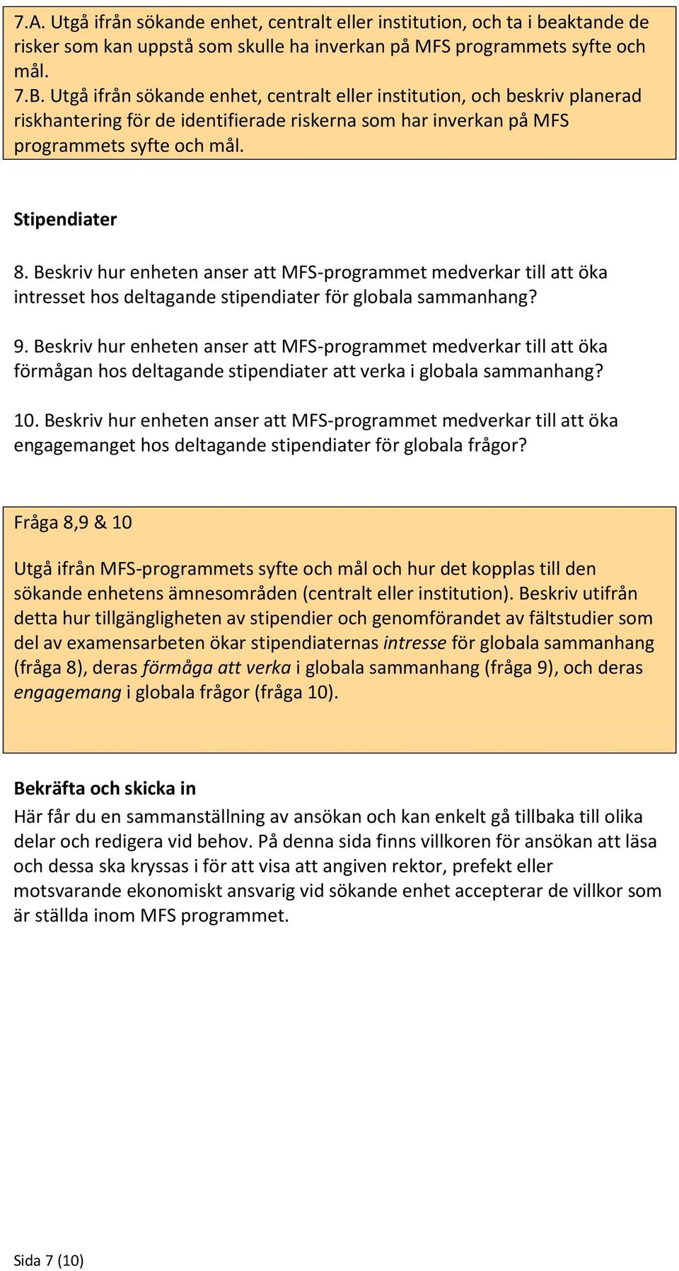 Beskriv hur enheten anser att MFS-programmet medverkar till att öka intresset hos deltagande stipendiater för globala sammanhang? 9.