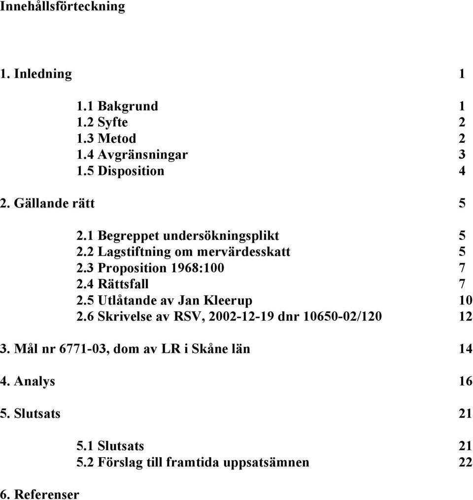 4 Rättsfall 7 2.5 Utlåtande av Jan Kleerup 10 2.6 Skrivelse av RSV, 2002-12-19 dnr 10650-02/120 12 3.