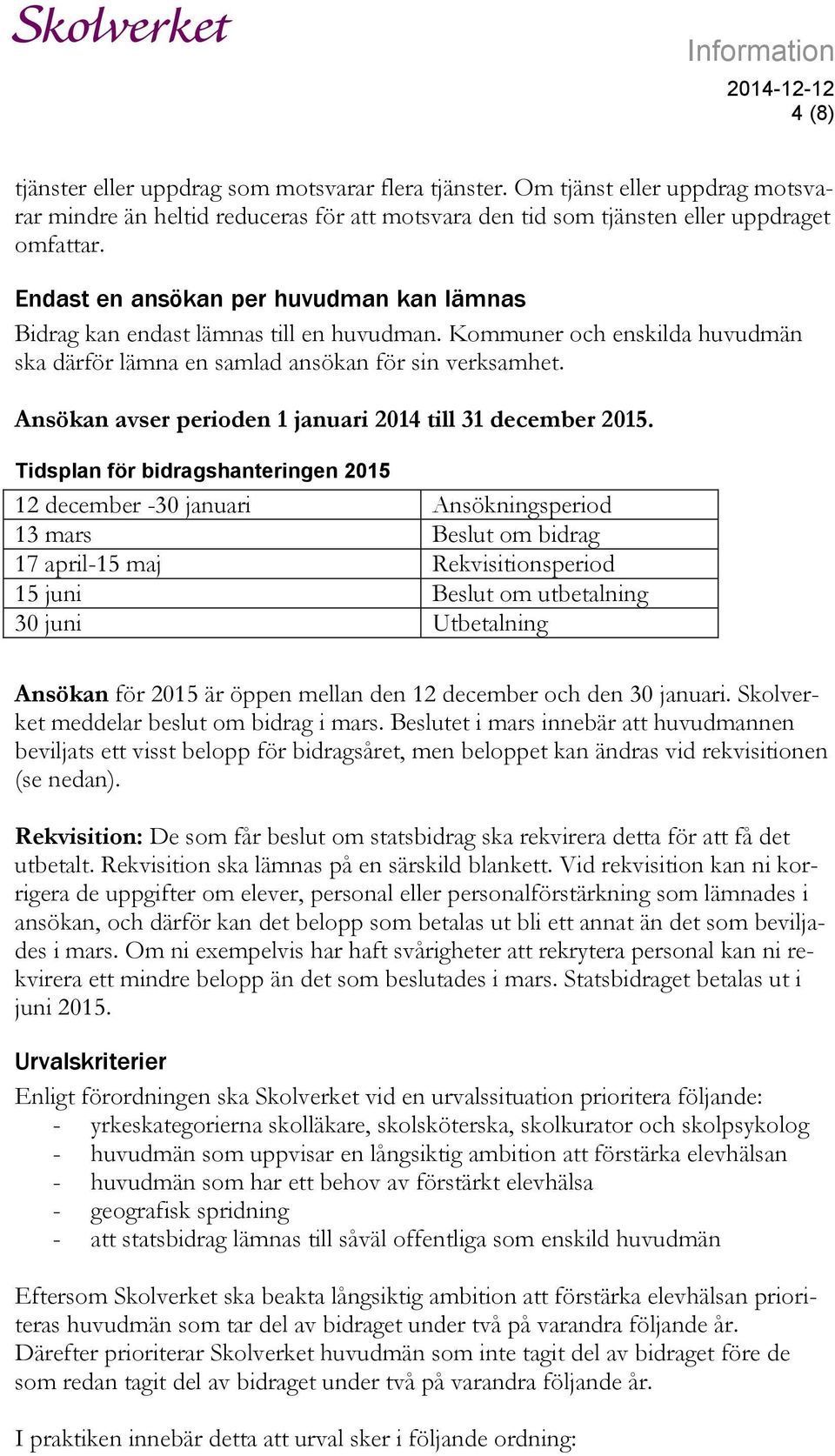 Ansökan avser perioden 1 januari 2014 till 31 december 2015.