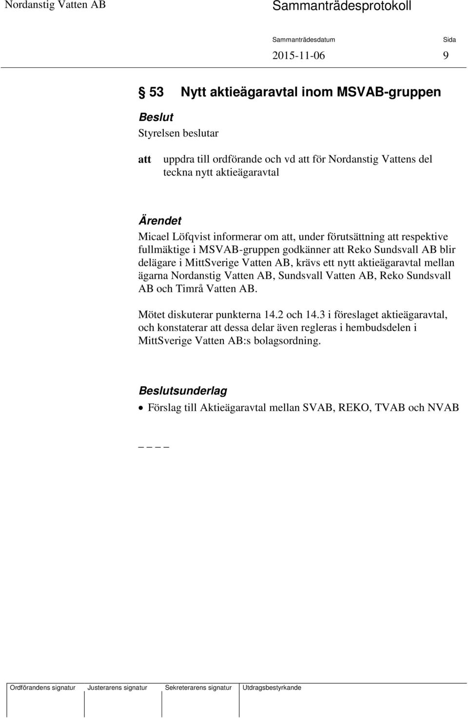 aktieägaravtal mellan ägarna Nordanstig Ven AB, Sundsvall Ven AB, Reko Sundsvall AB och Timrå Ven AB. Mötet diskuterar punkterna 14.2 och 14.