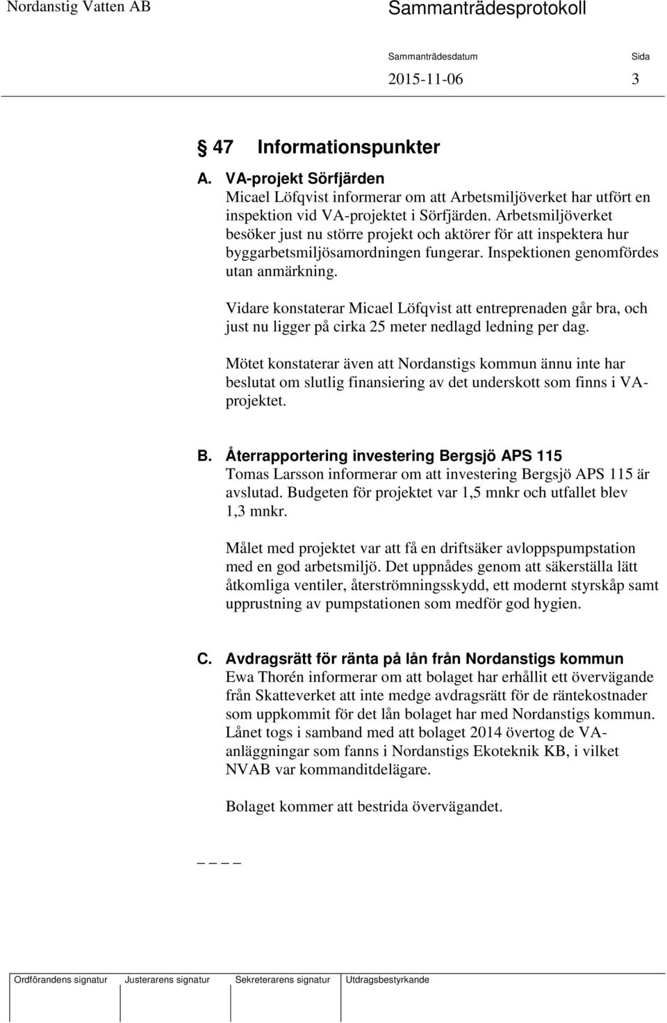 Vidare konstaterar Micael Löfqvist entreprenaden går bra, och just nu ligger på cirka 25 meter nedlagd ledning per dag.