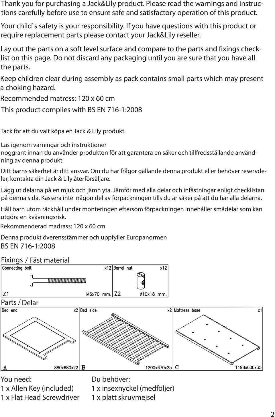 Do not discard any packaging until you are sure that you have all the parts. Keep children clear during assembly as pack contains small parts which may present a choking hazard.