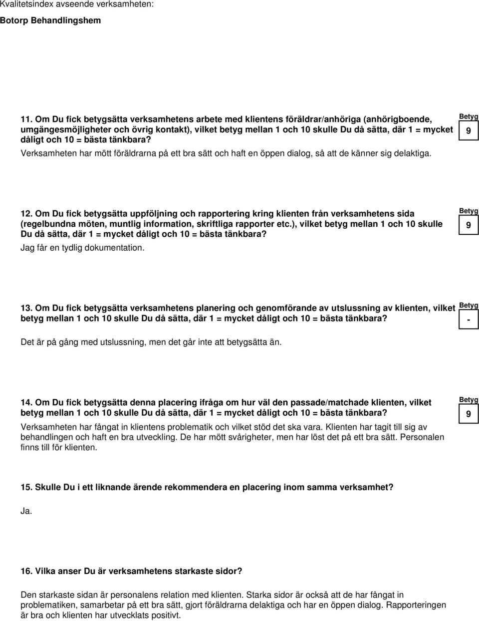 Om Du fick betygsätta uppföljning och rapportering kring klienten från verksamhetens sida (regelbundna möten, muntlig information, skriftliga rapporter etc.