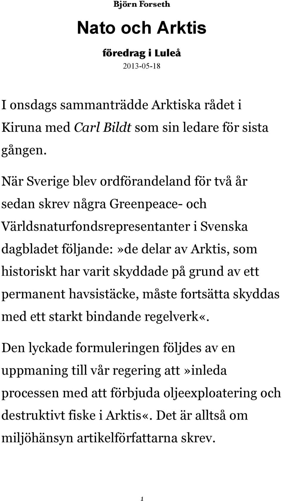 historiskt har varit skyddade på grund av ett permanent havsistäcke, måste fortsätta skyddas med ett starkt bindande regelverk«.