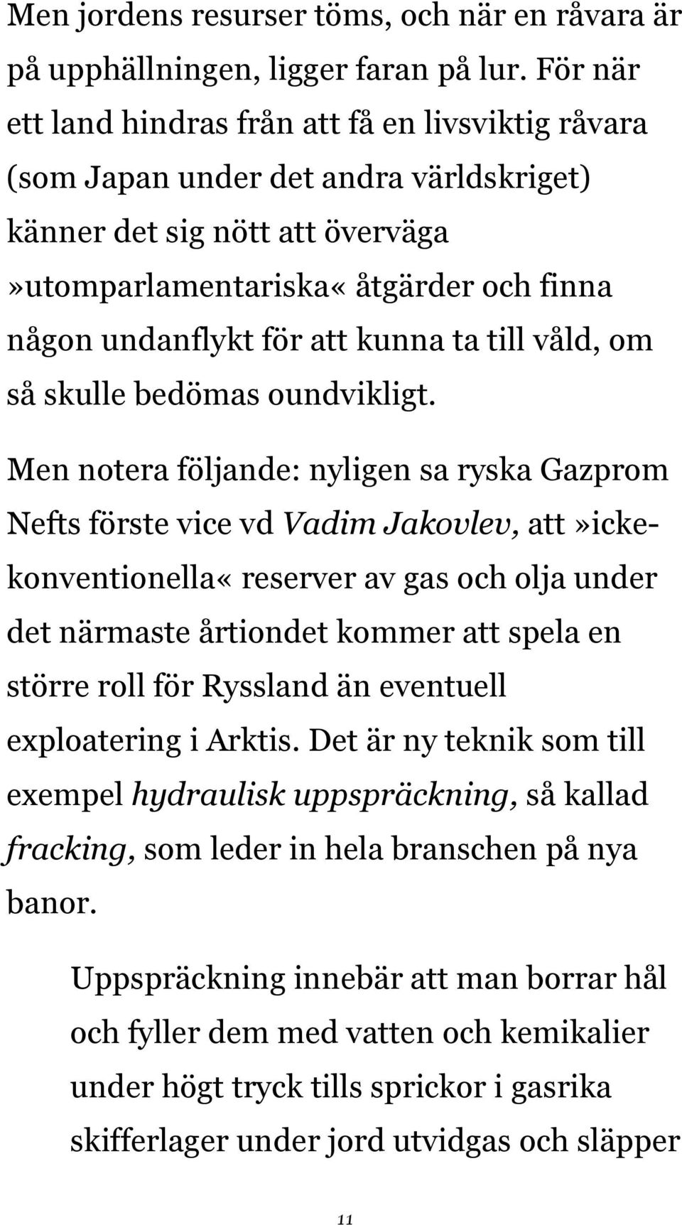 kunna ta till våld, om så skulle bedömas oundvikligt.