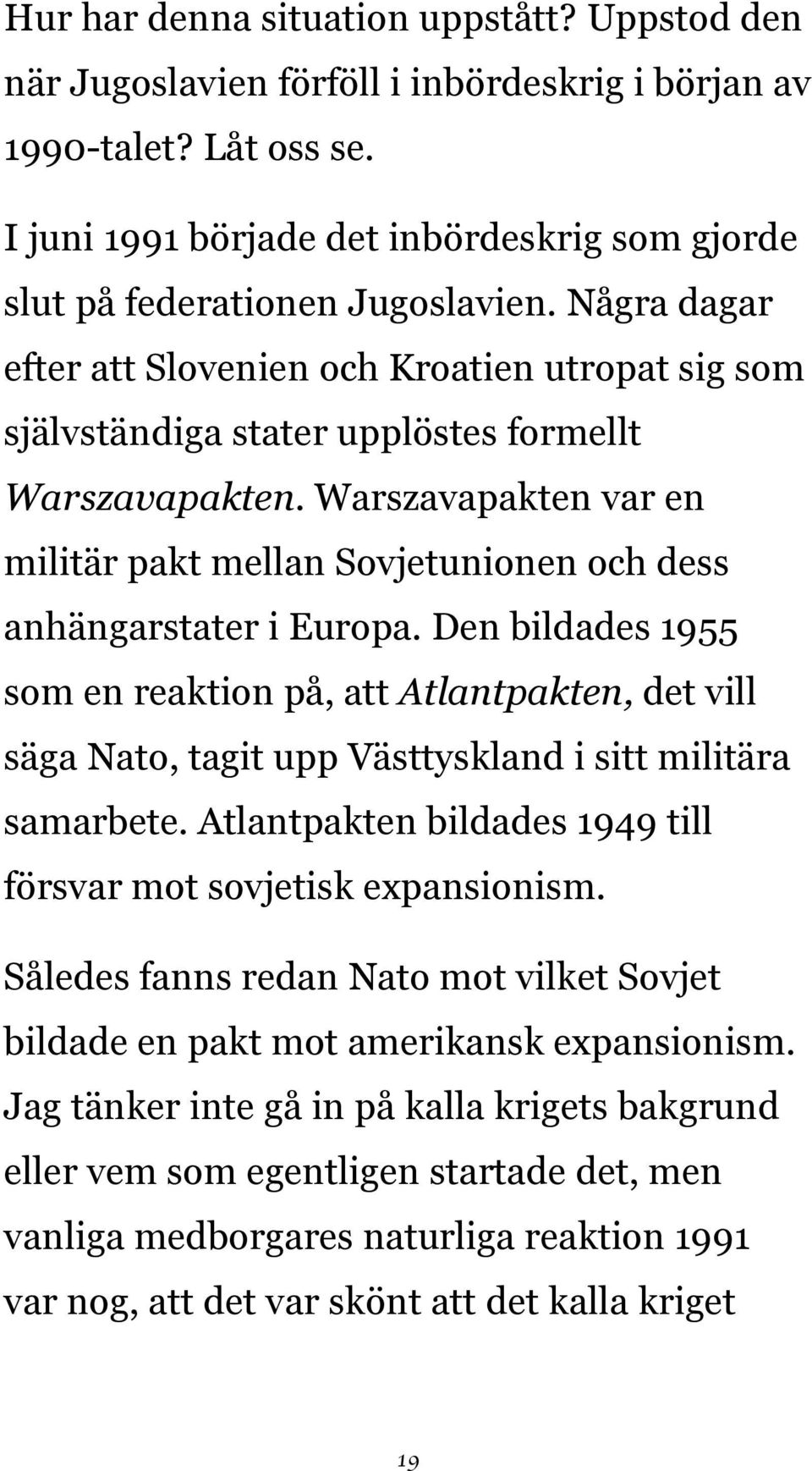 Warszavapakten var en militär pakt mellan Sovjetunionen och dess anhängarstater i Europa.