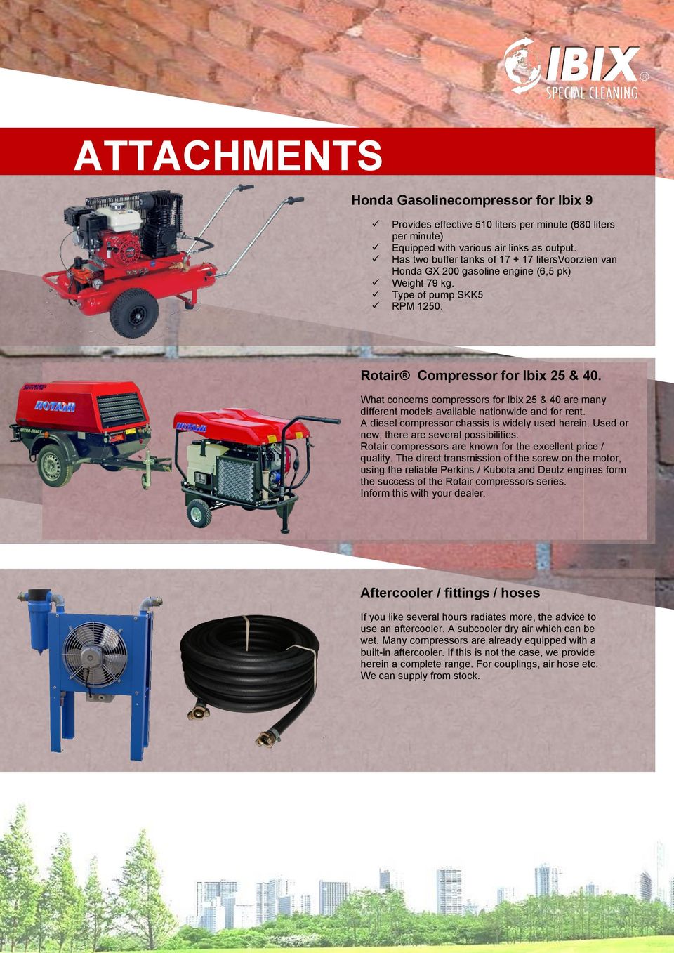 What concerns compressors for Ibix 25 & 40 are many different models available nationwide and for rent. A diesel compressor chassis is widely used herein. Used or new, there are several possibilities.