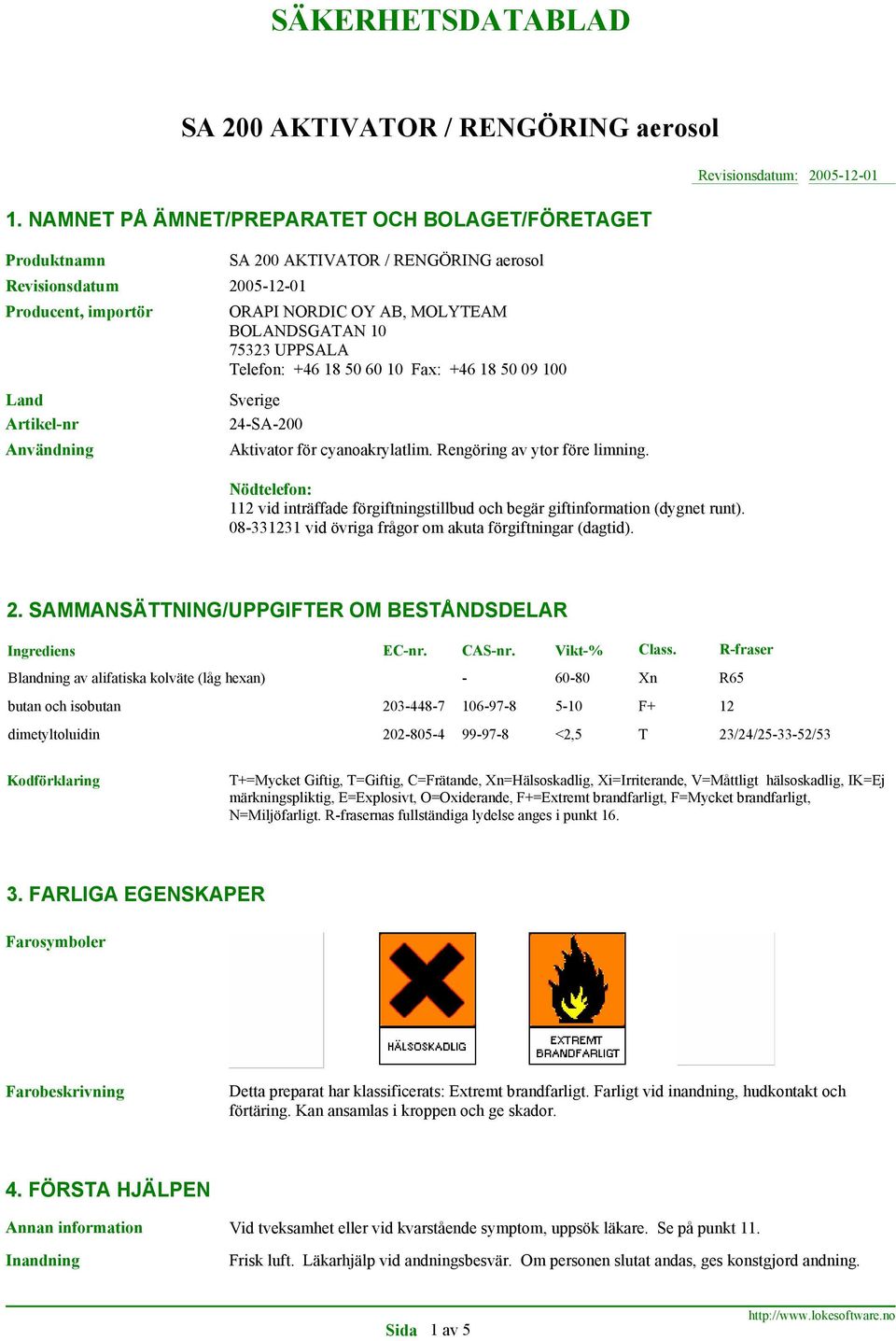 18 50 09 100 Land Artikel-nr Användning Sverige 24-SA-200 Aktivator för cyanoakrylatlim. Rengöring av ytor före limning.