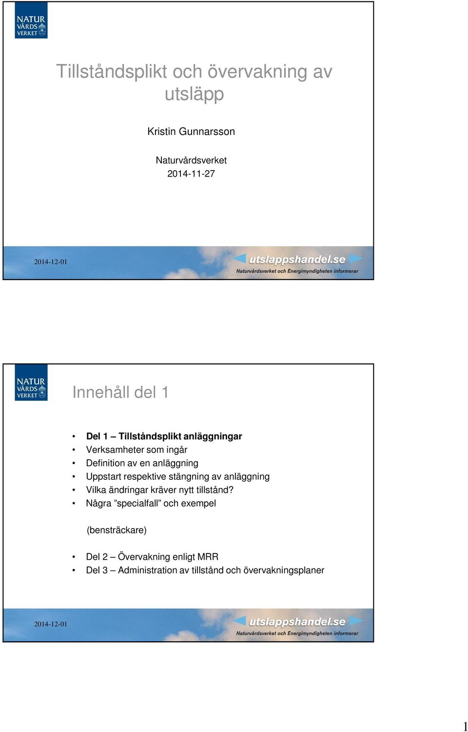 respektive stängning av anläggning Vilka ändringar kräver nytt tillstånd?