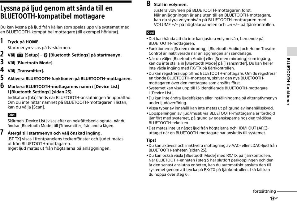 5 Aktivera BLUETOOTH-funktionen på BLUETOOTH-mottagaren. 6 Markera BLUETOOTH-mottagarens namn i [Device List] i [Bluetooth Settings] (sidan 25).