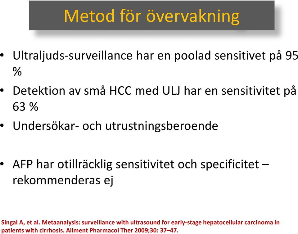 sensitivitet och specificitet rekommenderas ej Singal A, et al.