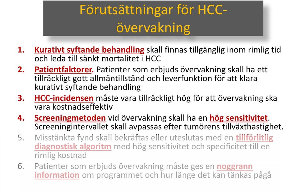 HCC-incidensen måste vara tillräckligt hög för att övervakning ska vara kostnadseffektiv 4. Screeningmetoden vid övervakning skall ha en hög sensitivitet.