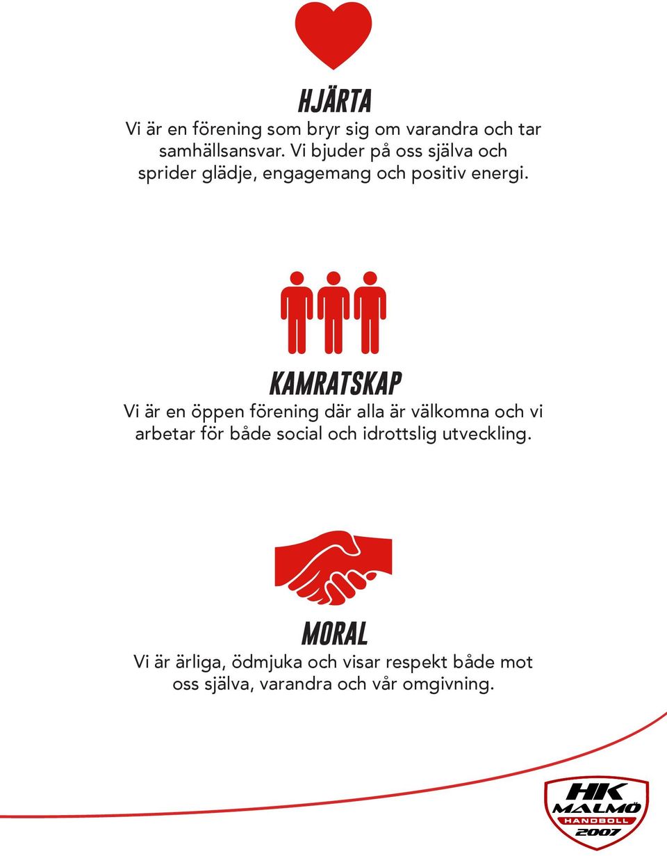 KAMRATSKAP Vi är en öppen förening där alla är välkomna och vi arbetar för både social