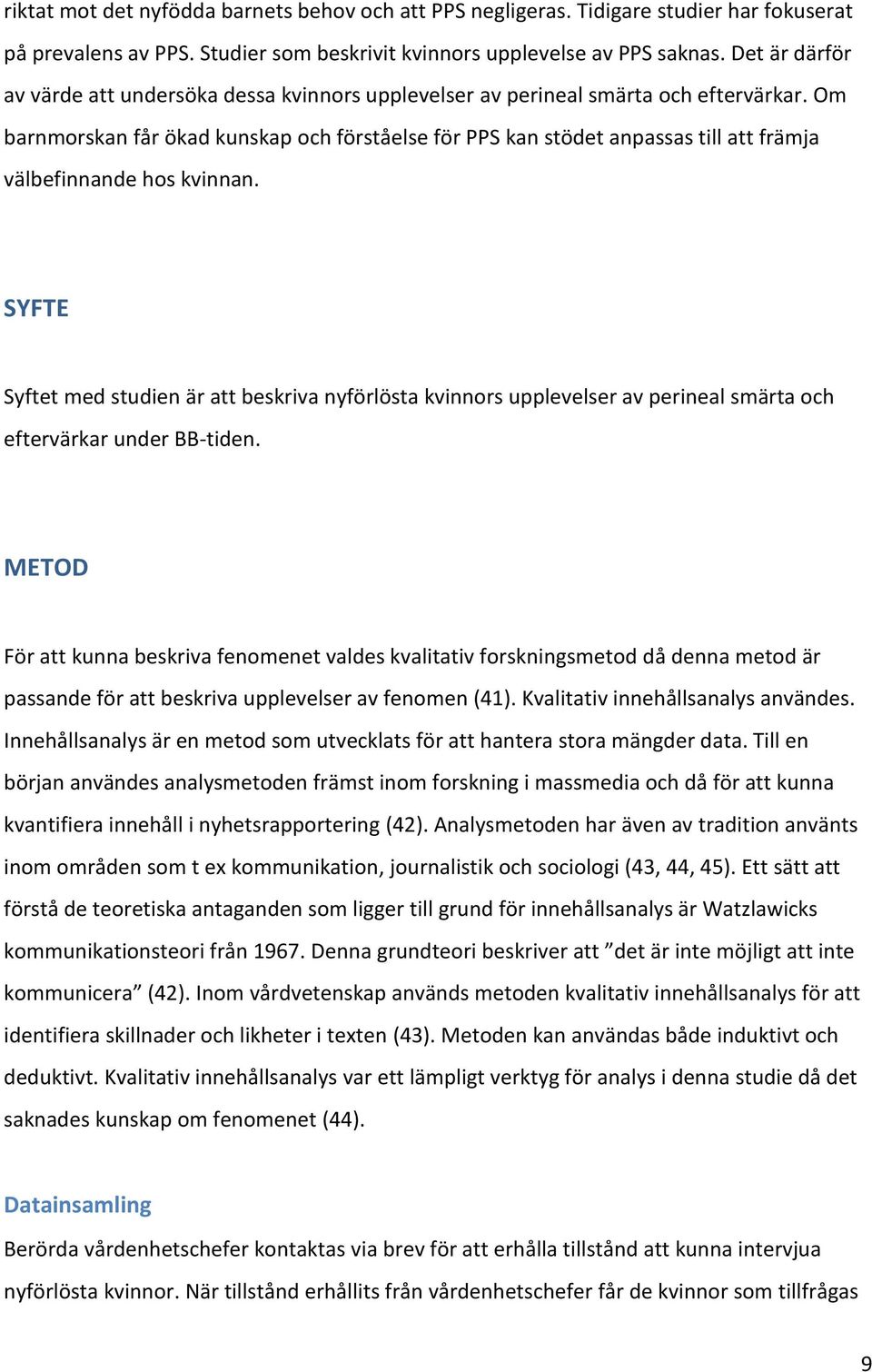 Om barnmorskan får ökad kunskap och förståelse för PPS kan stödet anpassas till att främja välbefinnande hos kvinnan.