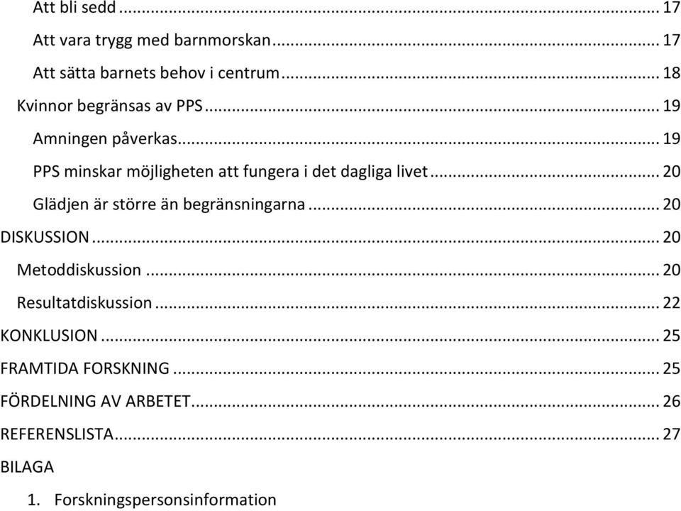 .. 19 PPS minskar möjligheten att fungera i det dagliga livet... 20 Glädjen är större än begränsningarna.