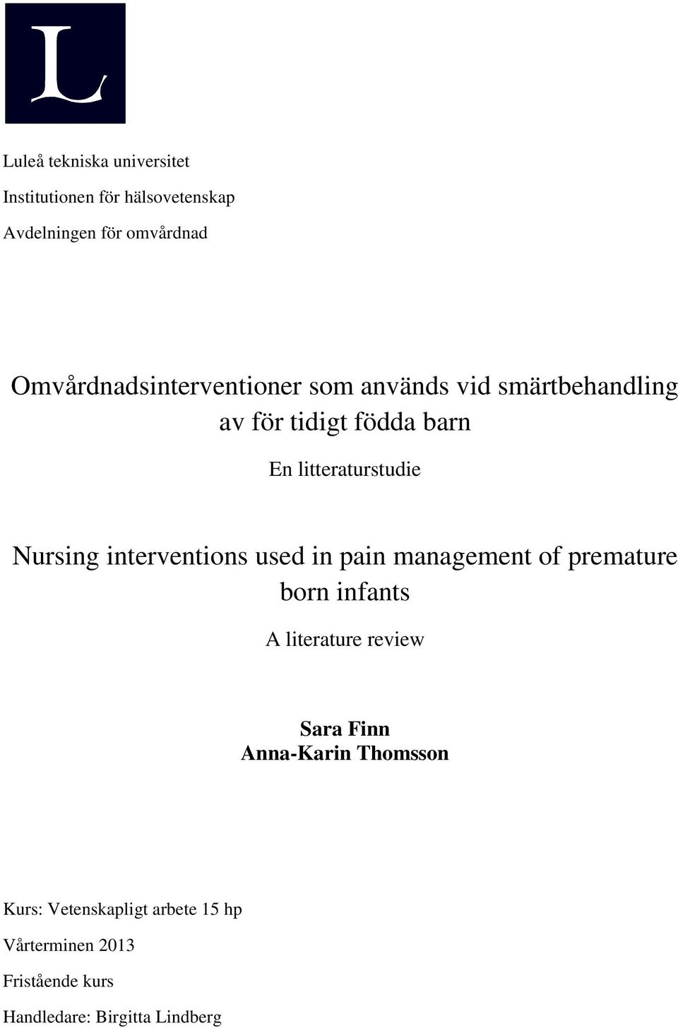 Nursing interventions used in pain management of premature born infants A literature review Sara Finn