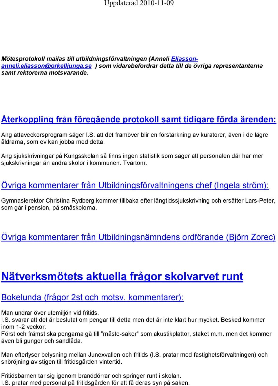 att det framöver blir en förstärkning av kuratorer, även i de lägre åldrarna, som ev kan jobba med detta.