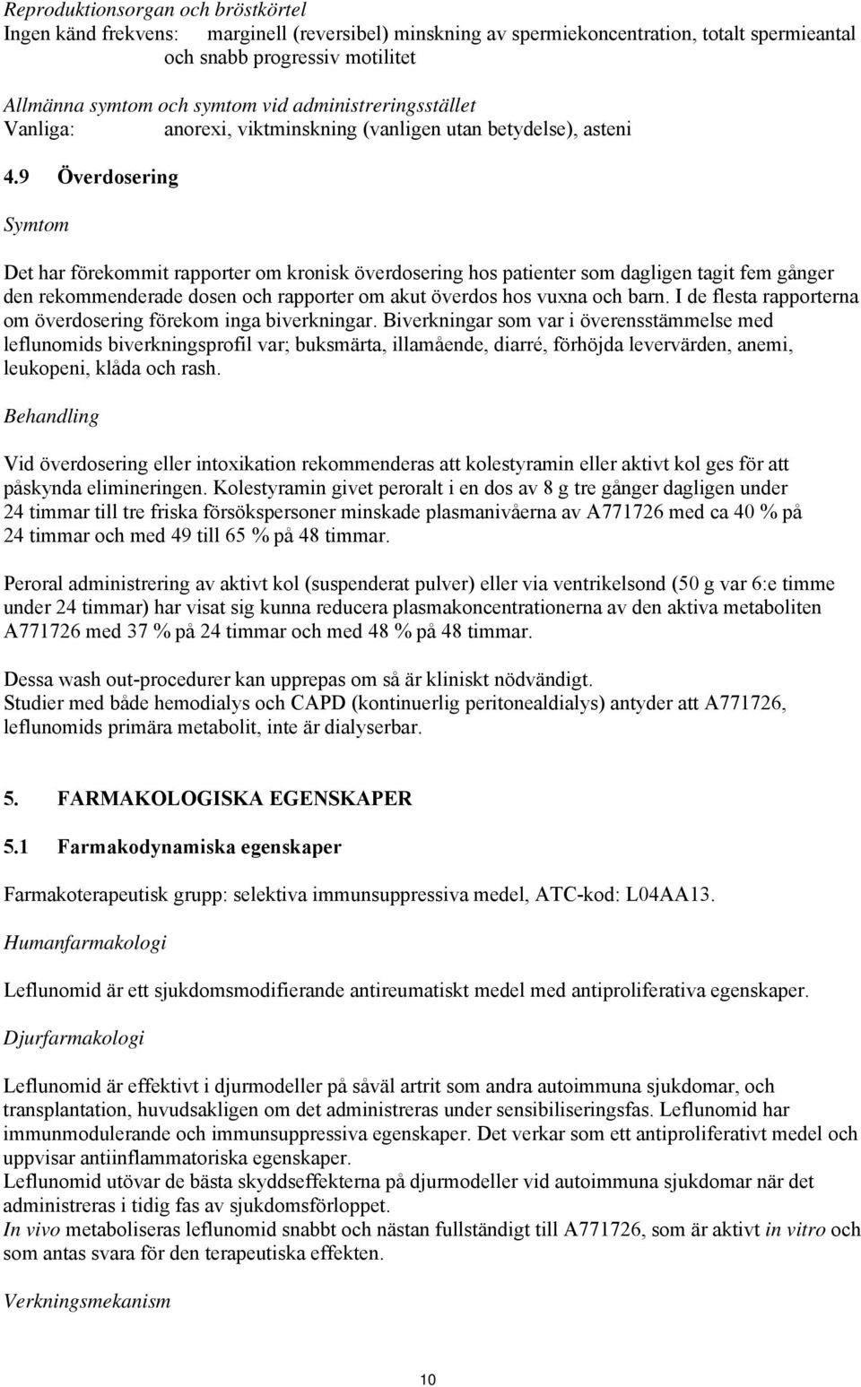 9 Överdosering Symtom Det har förekommit rapporter om kronisk överdosering hos patienter som dagligen tagit fem gånger den rekommenderade dosen och rapporter om akut överdos hos vuxna och barn.