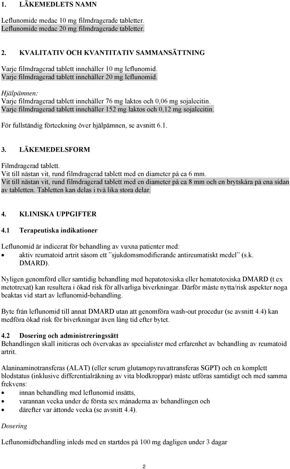 Varje filmdragerad tablett innehåller 152 mg laktos och 0,12 mg sojalecitin. För fullständig förteckning över hjälpämnen, se avsnitt 6.1. 3. LÄKEMEDELSFORM Filmdragerad tablett.