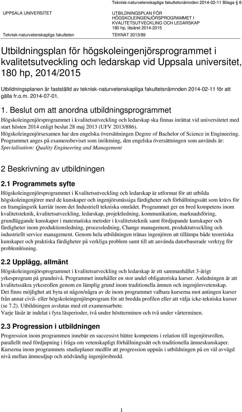 är fastställd av teknisk-naturvetenskapliga fakultetsnämnden 2014-02-11 för att gälla fr.o.m. 2014-07-01. 1.